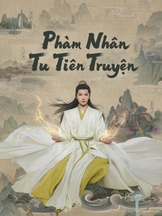 Phàm Nhân Tu Tiên Truyện [Live Action]